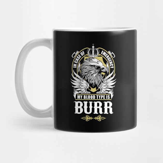 Burr Name T Shirt - In Case Of Emergency My Blood Type Is Burr Gift Item by AlyssiaAntonio7529